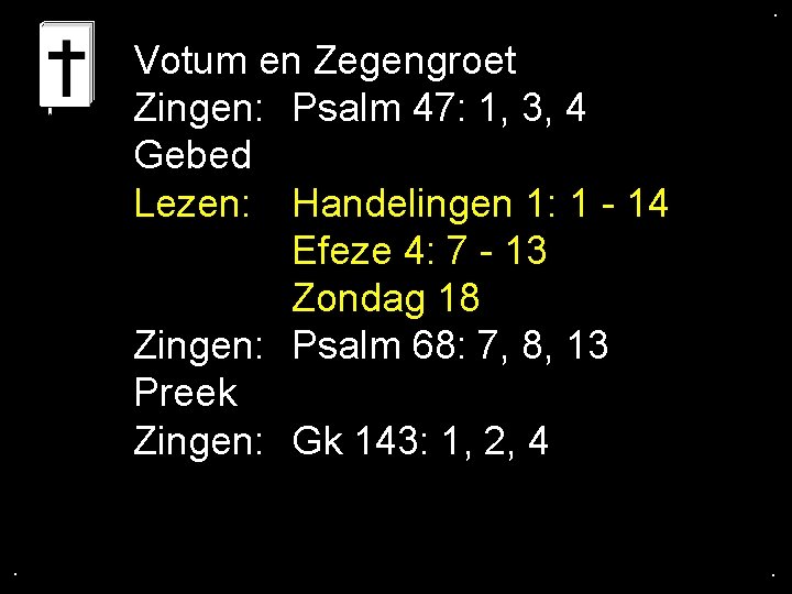 . . Votum en Zegengroet Zingen: Psalm 47: 1, 3, 4 Gebed Lezen: Handelingen