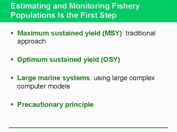 Estimating and Monitoring Fishery Populations Is the First Step § Maximum sustained yield (MSY):