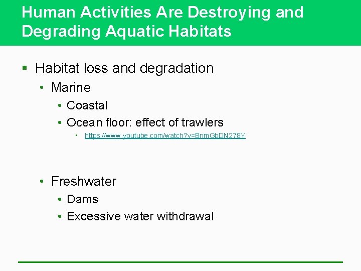 Human Activities Are Destroying and Degrading Aquatic Habitats § Habitat loss and degradation •