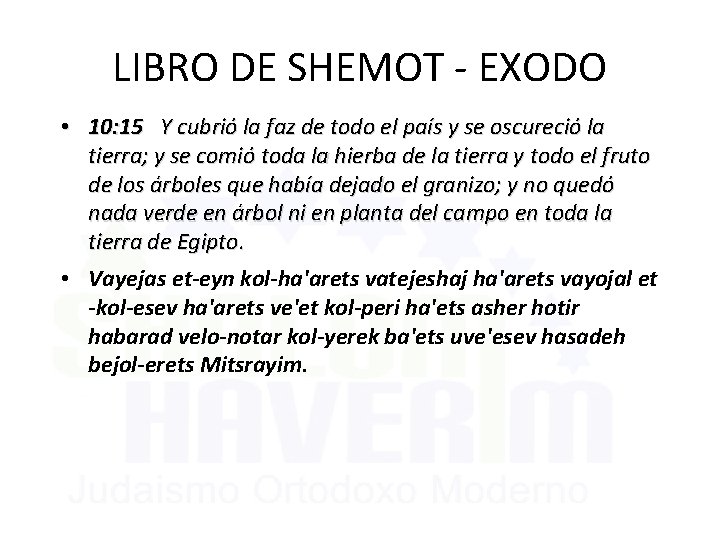 LIBRO DE SHEMOT - EXODO • 10: 15 Y cubrió la faz de todo