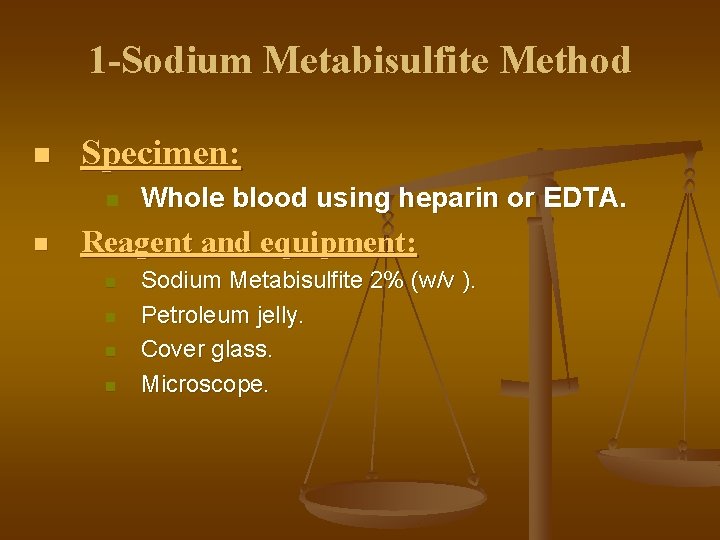 1 -Sodium Metabisulfite Method n Specimen: n n Whole blood using heparin or EDTA.