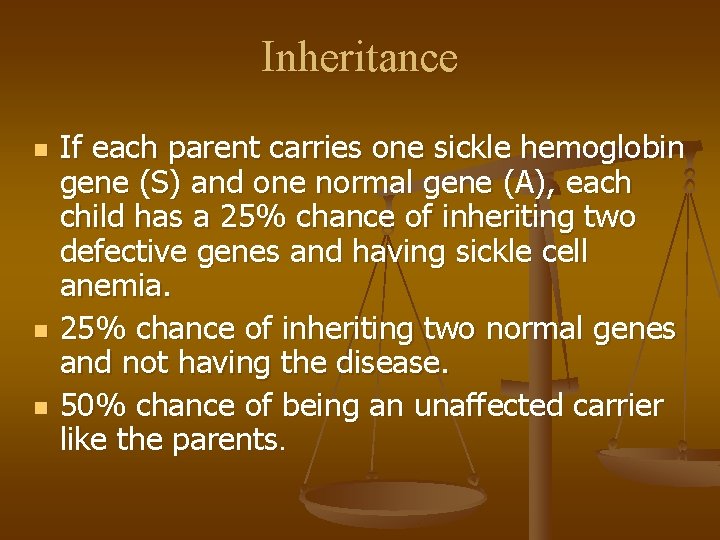 Inheritance n n n If each parent carries one sickle hemoglobin gene (S) and