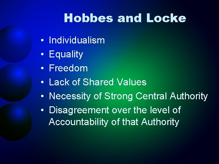 Hobbes and Locke • • • Individualism Equality Freedom Lack of Shared Values Necessity