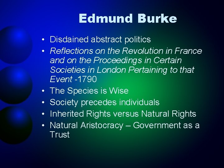 Edmund Burke • Disdained abstract politics • Reflections on the Revolution in France and