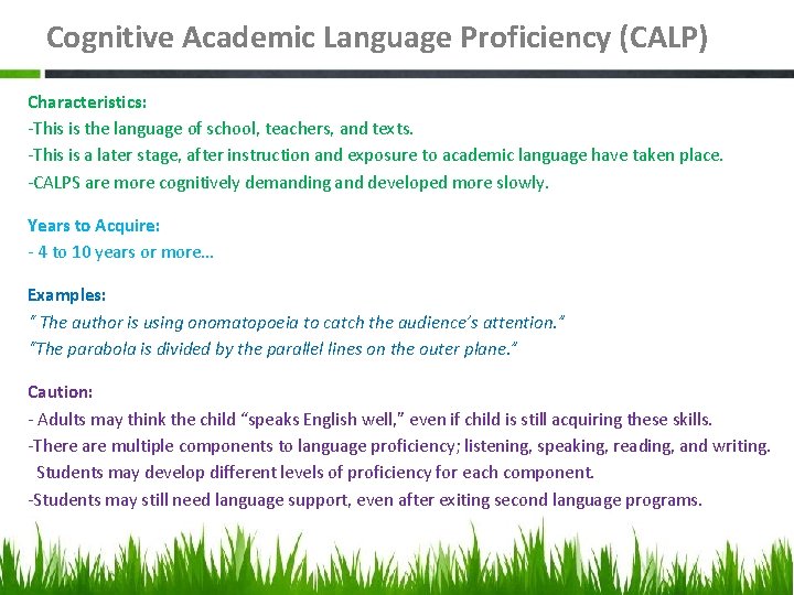 Cognitive Academic Language Proficiency (CALP) Characteristics: -This is the language of school, teachers, and