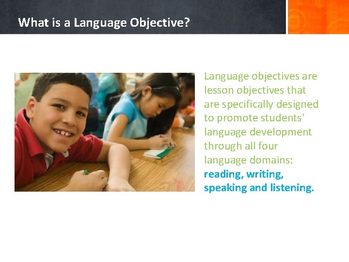 What is a Language Objective? Language objectives are lesson objectives that are specifically designed