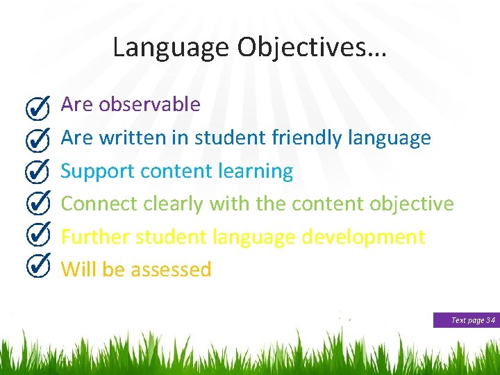 Language Objectives… Are observable Are written in student friendly language Support content learning Connect