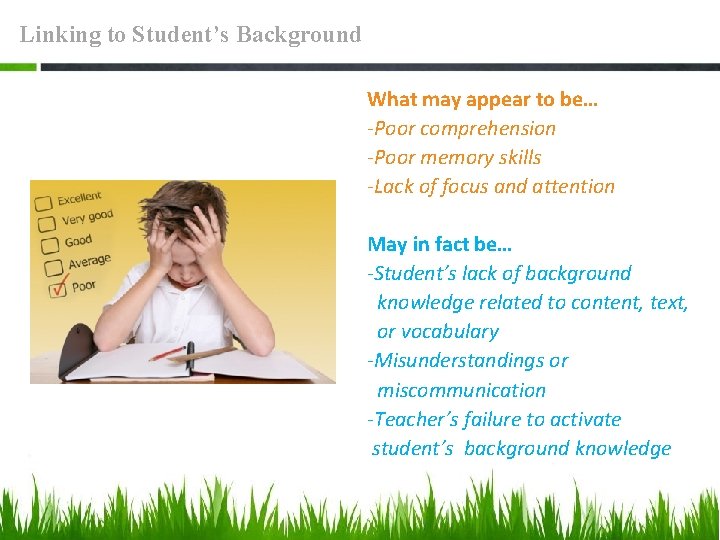 Linking to Student’s Background What may appear to be… -Poor comprehension -Poor memory skills