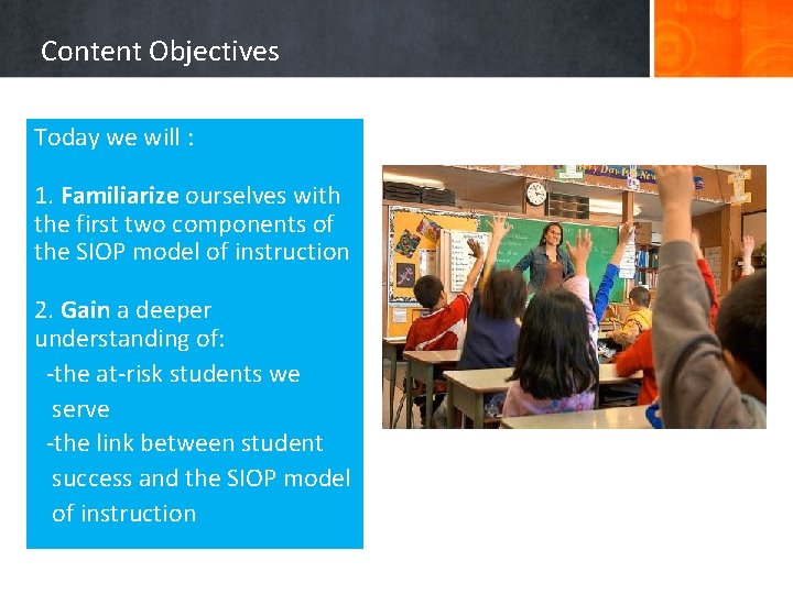 Content Objectives Today we will : 1. Familiarize ourselves with the first two components