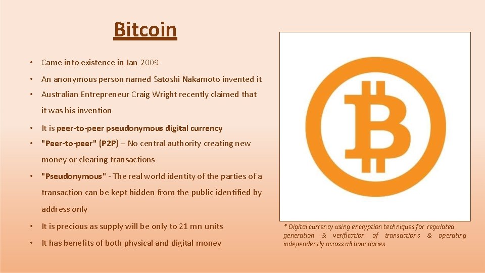 Bitcoin • Came into existence in Jan 2009 • An anonymous person named Satoshi