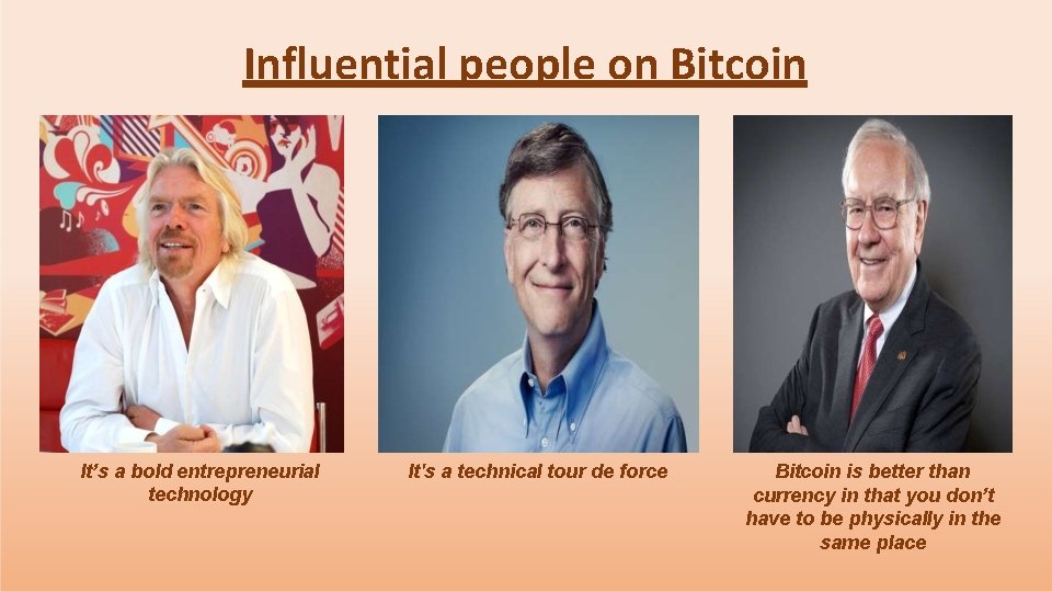 Influential people on Bitcoin It’s a bold entrepreneurial technology It's a technical tour de
