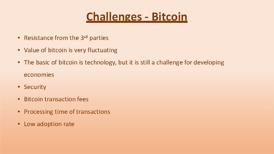 Challenges - Bitcoin • Resistance from the 3 rd parties • Value of bitcoin