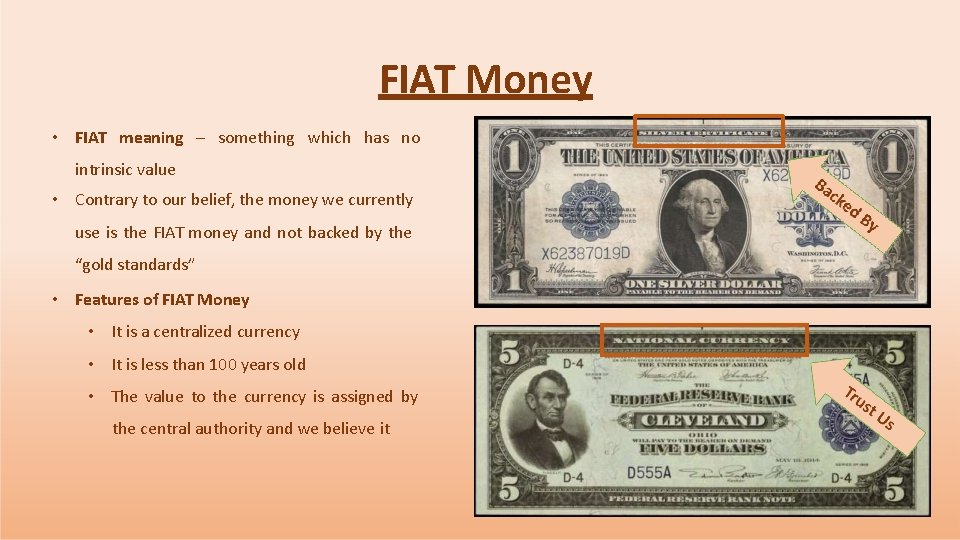 FIAT Money • FIAT meaning – something which has no intrinsic value • Contrary