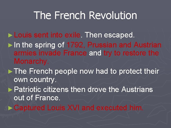 The French Revolution ► Louis sent into exile. Then escaped. ► In the spring