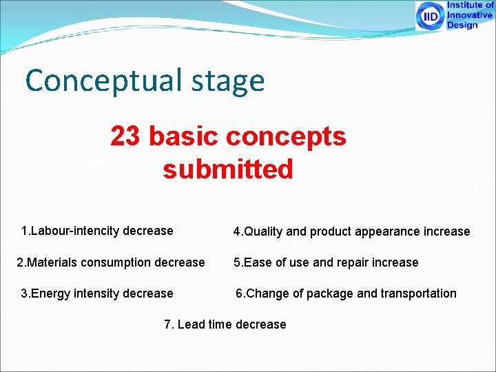 Conceptual stage 23 basic concepts submitted 1. Labour-intencity decrease 2. Materials consumption decrease 3.
