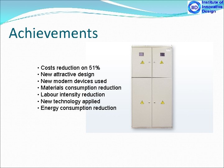 Achievements • Costs reduction on 51% • New attractive design • New modern devices