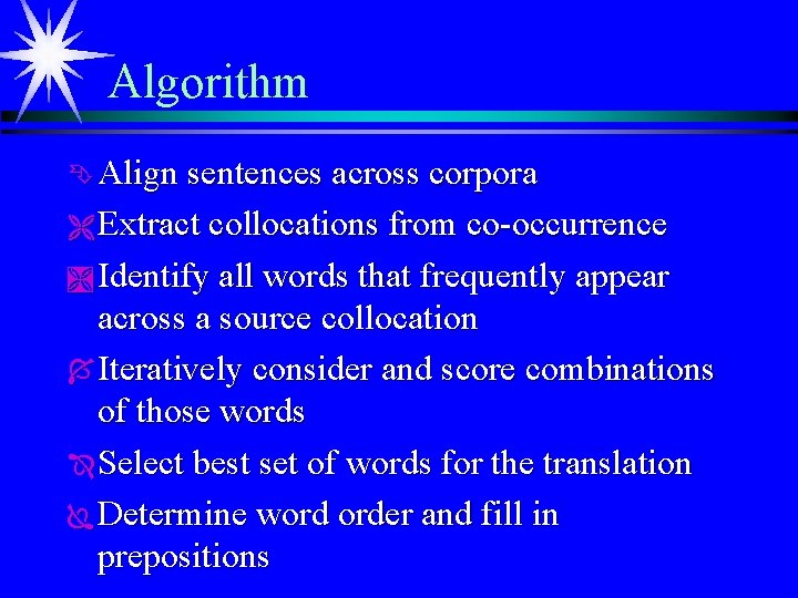 Algorithm Ê Align sentences across corpora Ë Extract collocations from co-occurrence Ì Identify all