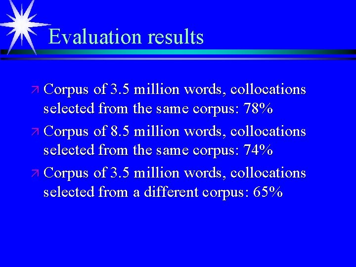 Evaluation results ä Corpus of 3. 5 million words, collocations selected from the same