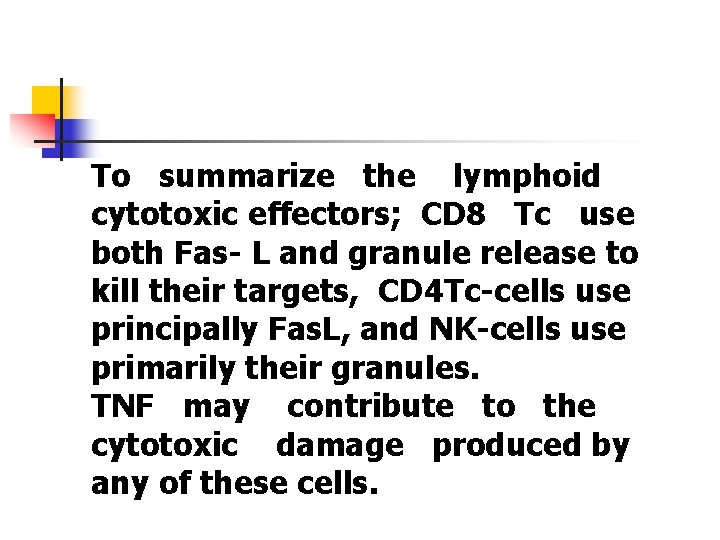 To summarize the lymphoid cytotoxic effectors; CD 8 Tc use both Fas- L and