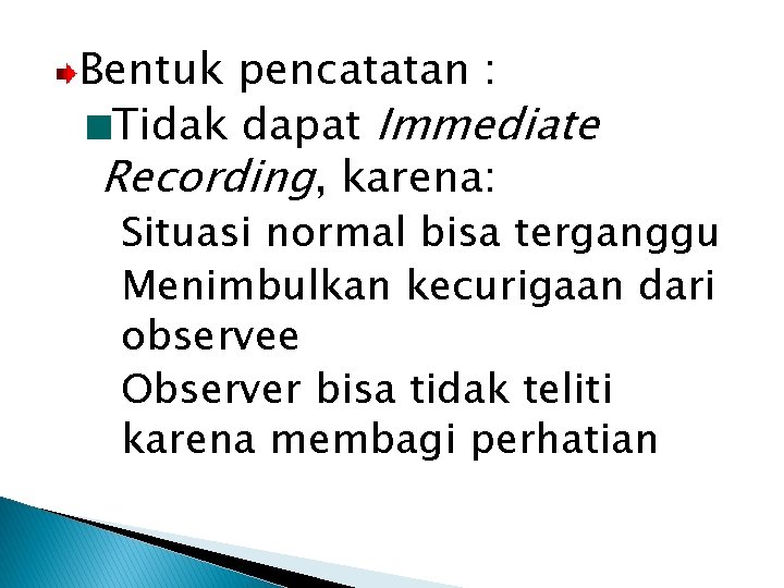 Bentuk pencatatan : Tidak dapat Immediate Recording, karena: §Situasi normal bisa terganggu §Menimbulkan kecurigaan