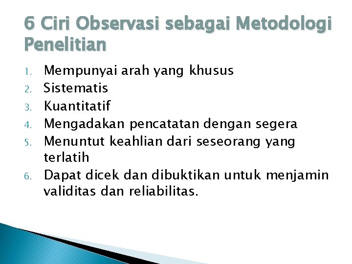 6 Ciri Observasi sebagai Metodologi Penelitian 1. 2. 3. 4. 5. 6. Mempunyai arah