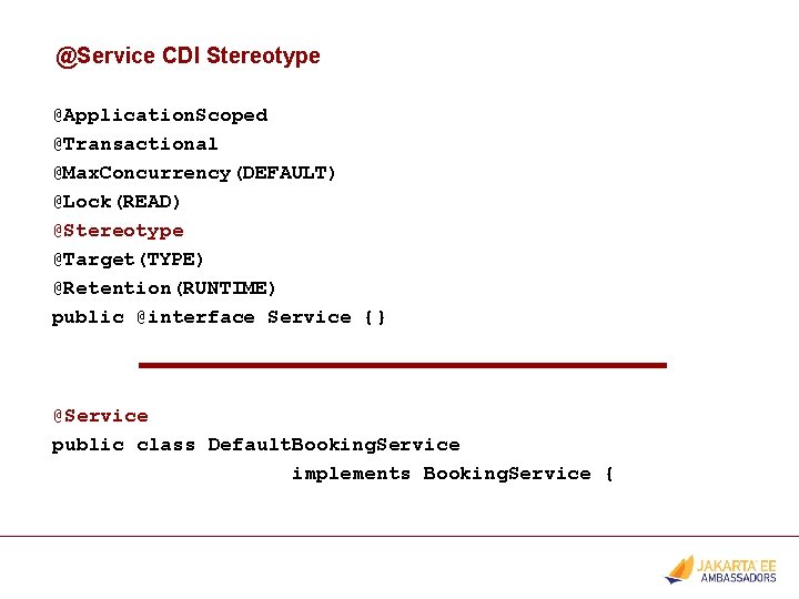 @Service CDI Stereotype @Application. Scoped @Transactional @Max. Concurrency(DEFAULT) @Lock(READ) @Stereotype @Target(TYPE) @Retention(RUNTIME) public @interface