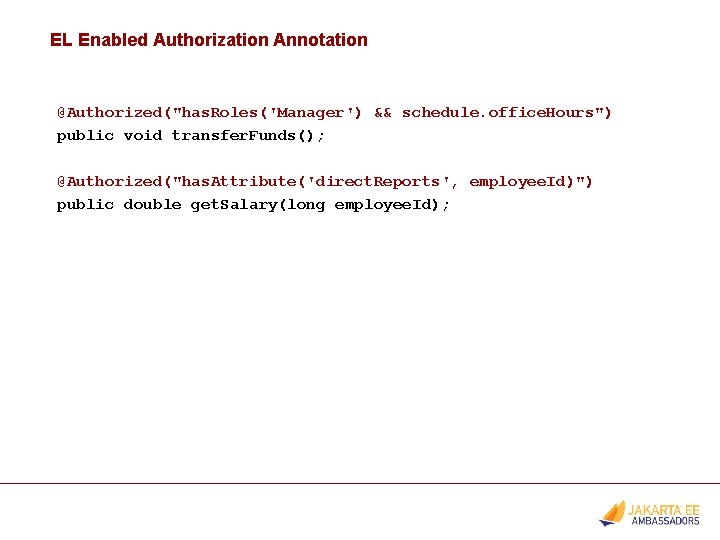 EL Enabled Authorization Annotation @Authorized("has. Roles('Manager') && schedule. office. Hours") public void transfer. Funds();