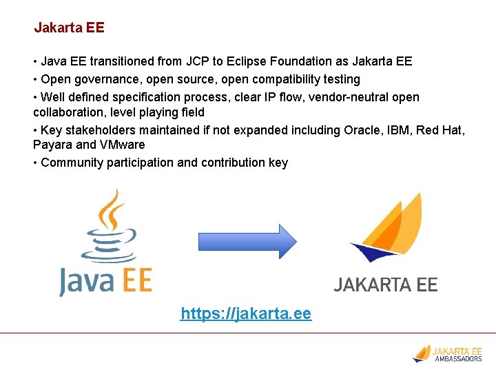 Jakarta EE • Java EE transitioned from JCP to Eclipse Foundation as Jakarta EE