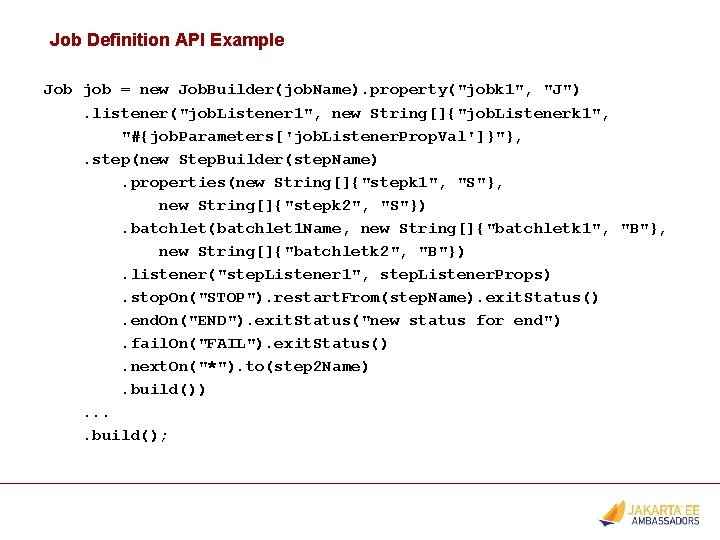 Job Definition API Example Job job = new Job. Builder(job. Name). property("jobk 1", "J").