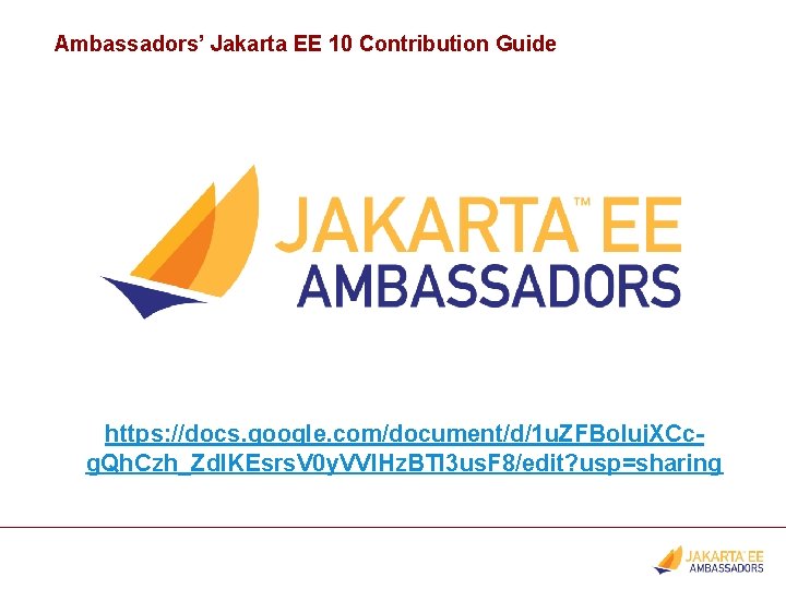 Ambassadors’ Jakarta EE 10 Contribution Guide https: //docs. google. com/document/d/1 u. ZFBo. Iuj. XCcg.