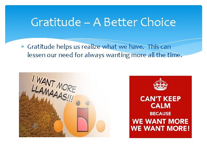 Gratitude – A Better Choice Gratitude helps us realize what we have. This can