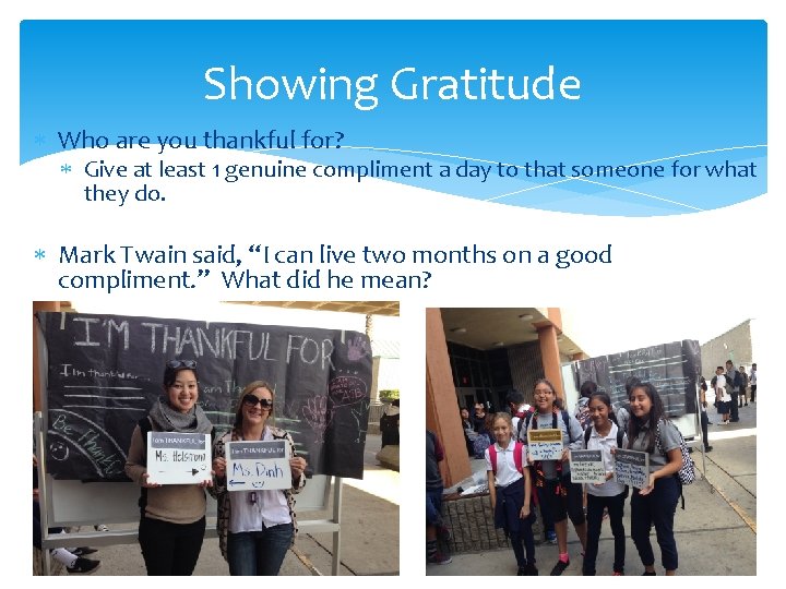 Showing Gratitude Who are you thankful for? Give at least 1 genuine compliment a