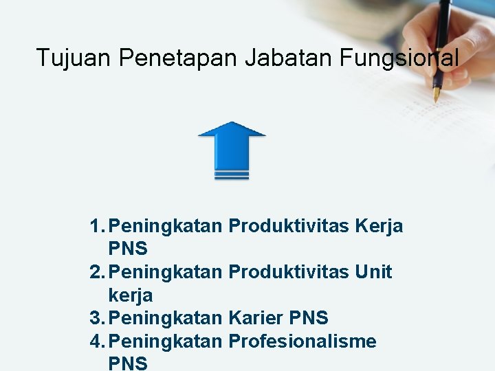 Tujuan Penetapan Jabatan Fungsional 1. Peningkatan Produktivitas Kerja PNS 2. Peningkatan Produktivitas Unit kerja