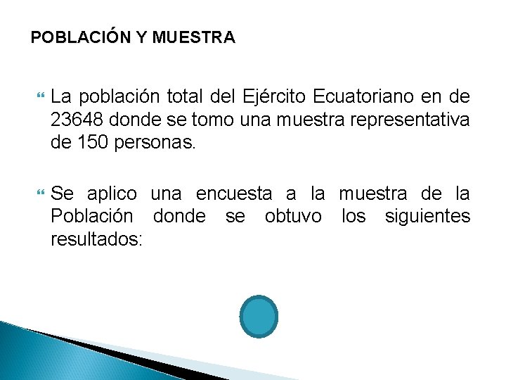 POBLACIÓN Y MUESTRA La población total del Ejército Ecuatoriano en de 23648 donde se