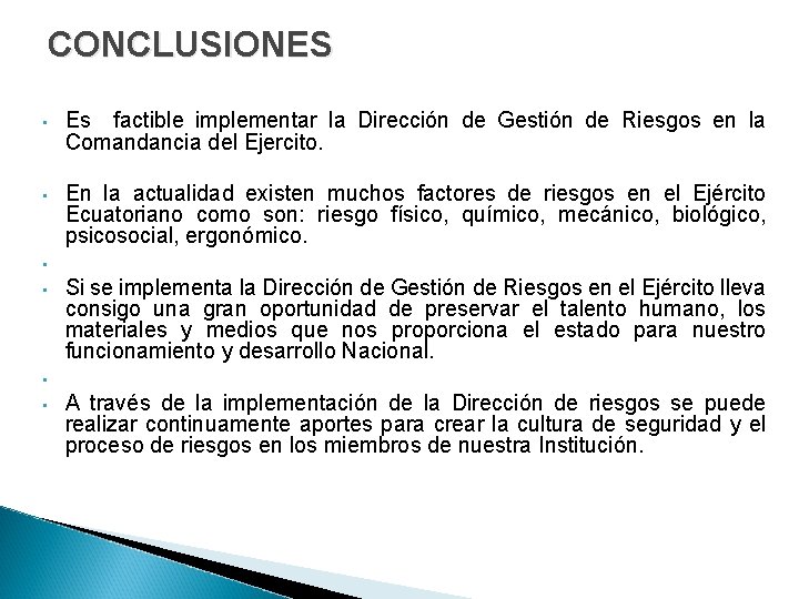 CONCLUSIONES • Es factible implementar la Dirección de Gestión de Riesgos en la Comandancia