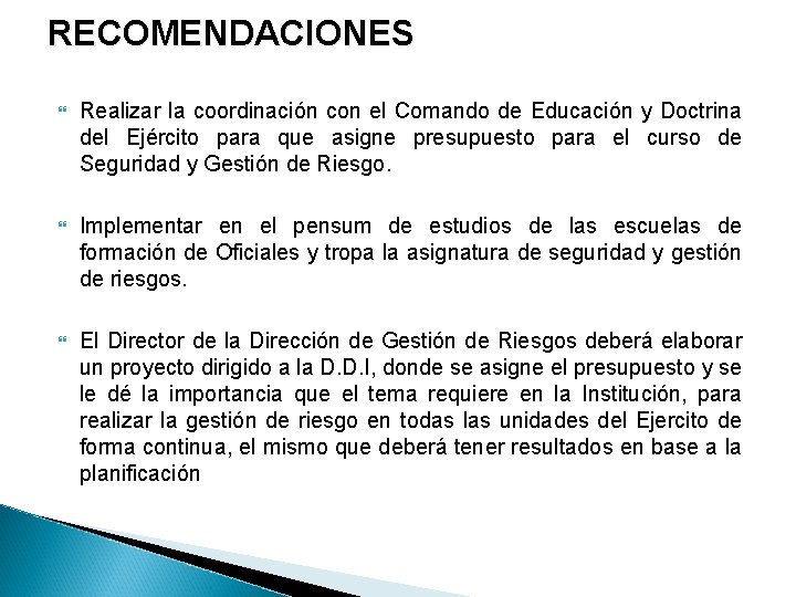 RECOMENDACIONES Realizar la coordinación con el Comando de Educación y Doctrina del Ejército para