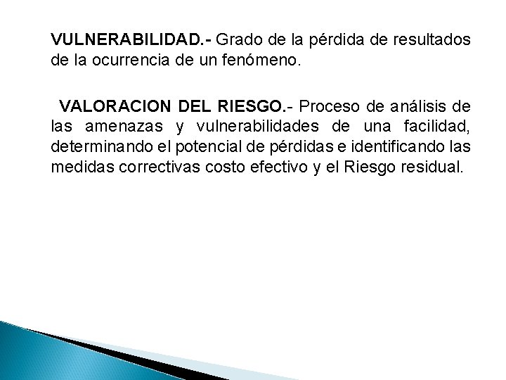 VULNERABILIDAD. - Grado de la pérdida de resultados de la ocurrencia de un fenómeno.