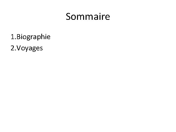 Sommaire 1. Biographie 2. Voyages 