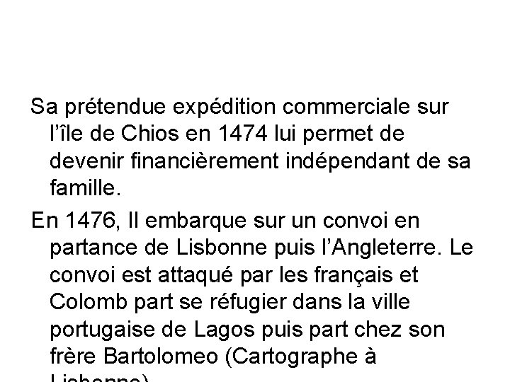 Sa prétendue expédition commerciale sur l’île de Chios en 1474 lui permet de devenir