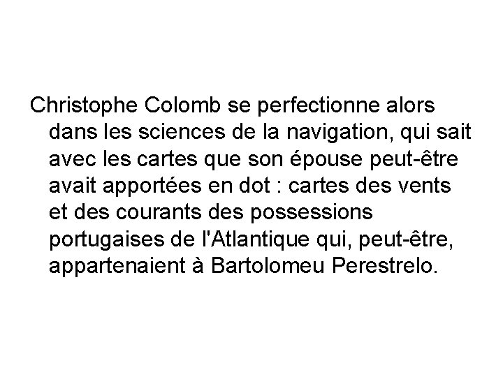 Christophe Colomb se perfectionne alors dans les sciences de la navigation, qui sait avec