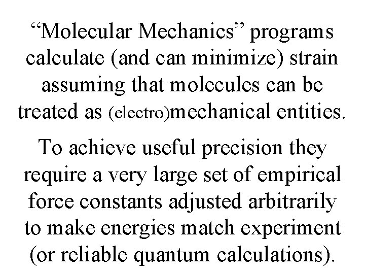 “Molecular Mechanics” programs calculate (and can minimize) strain assuming that molecules can be treated “Molecular Mechanics” programs calculate (and can minimize) strain assuming that molecules can be treated