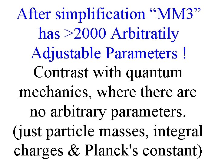 After simplification “MM 3” has >2000 Arbitratily Adjustable Parameters ! Contrast with quantum mechanics, After simplification “MM 3” has >2000 Arbitratily Adjustable Parameters ! Contrast with quantum mechanics,