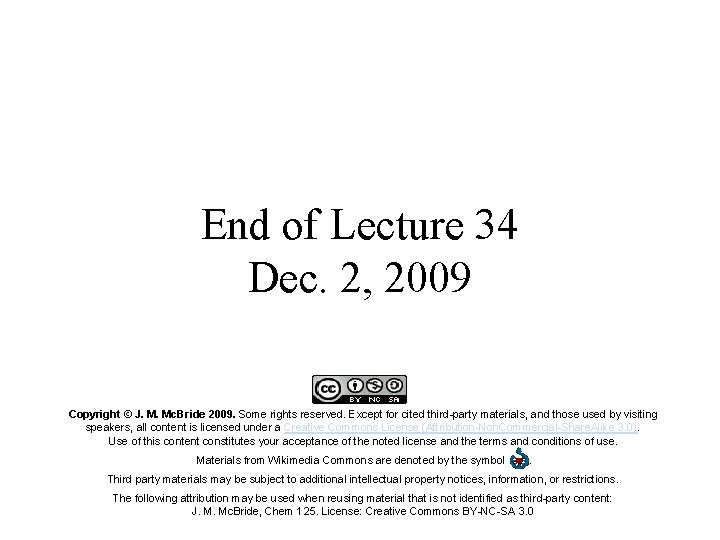 End of Lecture 34 Dec. 2, 2009 Copyright © J. M. Mc. Bride 2009. End of Lecture 34 Dec. 2, 2009 Copyright © J. M. Mc. Bride 2009.
