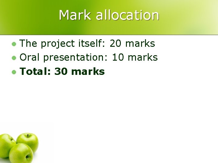 Mark allocation The project itself: 20 marks l Oral presentation: 10 marks l Total:
