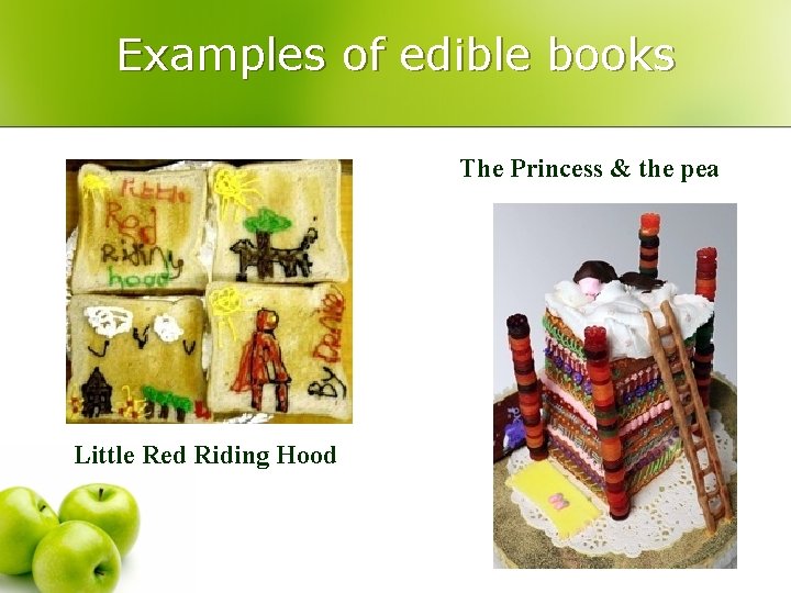 Examples of edible books The Princess & the pea Little Red Riding Hood 