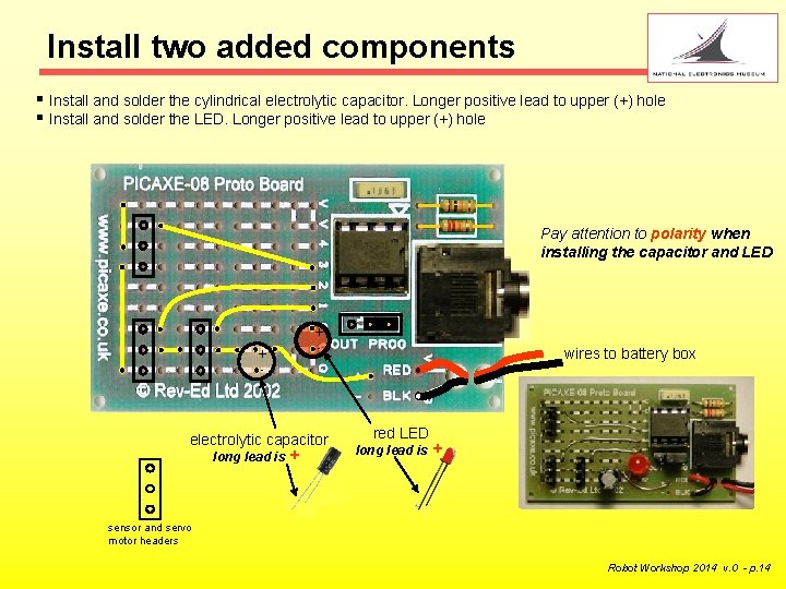 Install two added components § Install and solder the cylindrical electrolytic capacitor. Longer positive