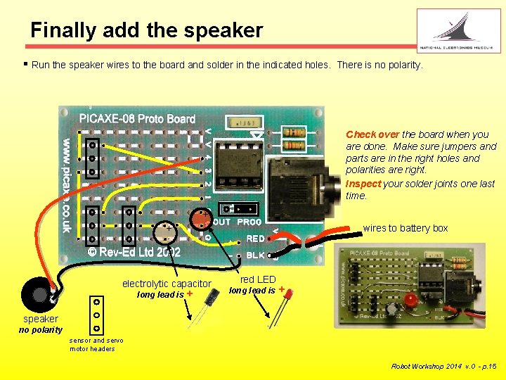 Finally add the speaker § Run the speaker wires to the board and solder