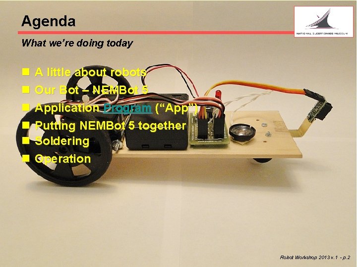 Agenda What we’re doing today n n n A little about robots Our Bot