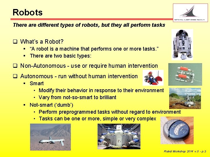 Robots There are different types of robots , but they all perform tasks q