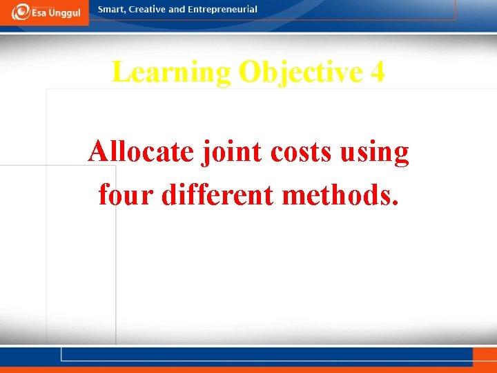 Learning Objective 4 Allocate joint costs using four different methods. 16 - 10 